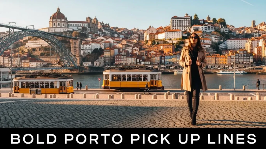 Bold Porto Pick Up Lines
