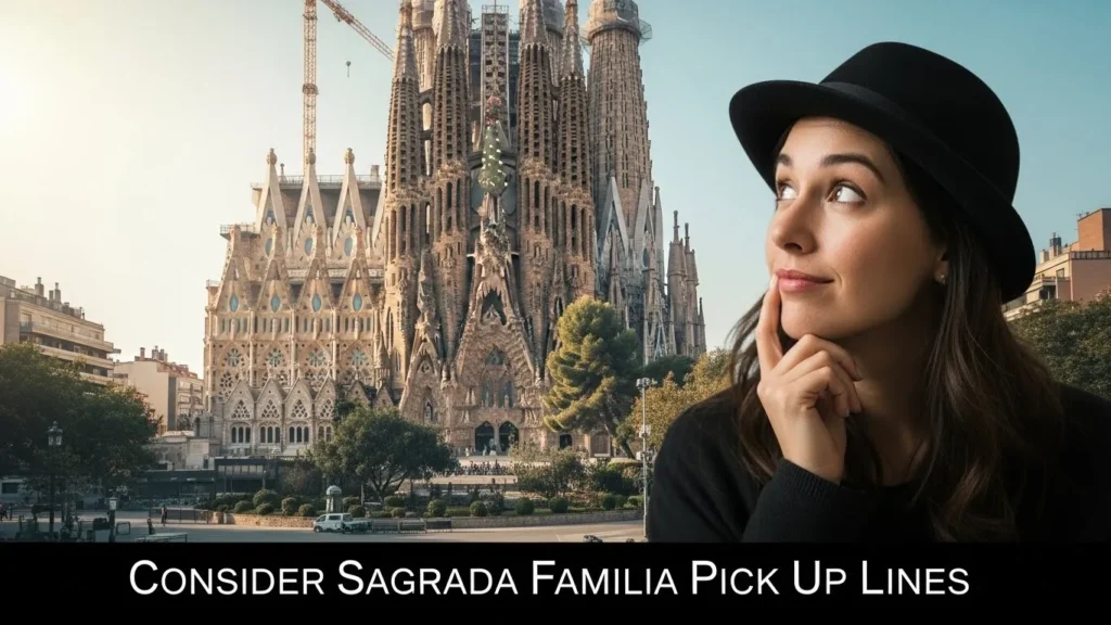 Consider Sagrada Familia Pick Up Lines