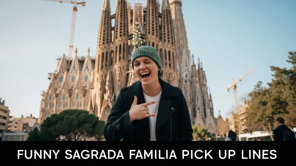 Funny Sagrada Familia Pick Up Lines